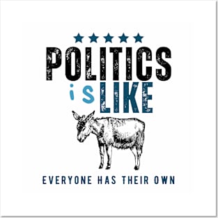 Politics is like an Ass Posters and Art